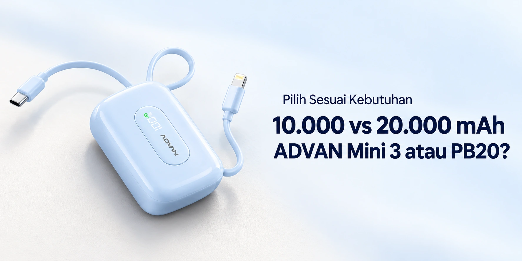 Powerbank 10000 vs 20000mAh: Pilih ADVAN Mini 3 atau PB20?